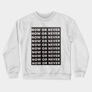 Now or Never Crewneck Sweatshirt